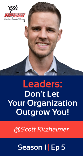 Leaders: Don't Let Your Organization Outgrow You!